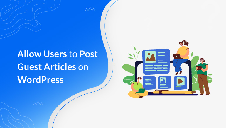 Allow Users to Post Guest Articles on WordPress